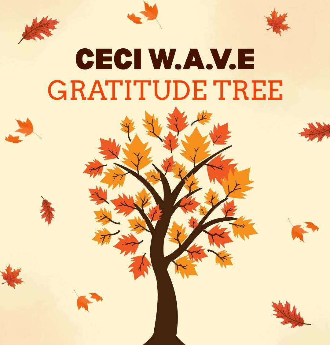 Tan background with orange and red leaves falling, at the center of the graphic is a semi-bare tree with oragnge and red leaves attached to its branches. Above the tree, "CECI W.A.V.E" is written in brown font, "Gratitude Tree" is written in orange font.